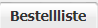 4. Auswahl des Reiters "Bestellliste"
